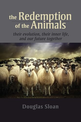 9781584201946: The Redemption of the Animals: Their Evolution, Their Inner Life, and Our Future Together