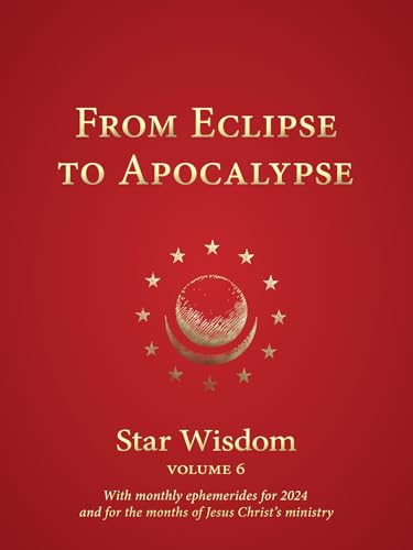 9781584208839: From Eclipse to Apocalypse: Star Wisdom, Vol. 6, with Monthly Ephemerides for 2024 and for the Months of Jesus Christ's Ministry (Star Wisdom 2024, 6)