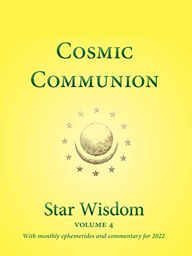 Imagen de archivo de Cosmic Communion: Star Wisdom, vol 4: With Monthly Ephemerides and Commentary for 2022 (Star Wisdom 2020) a la venta por Books From California