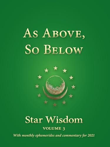 9781584209058: As Above, So Below: Star Wisdom, Vol 3: With Monthly Ephemerides and Commentary for 2021