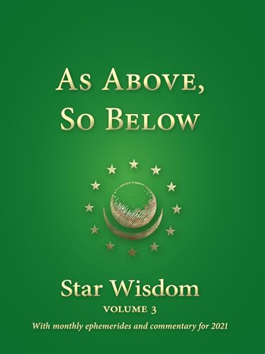 Stock image for As Above, So Below: Star Wisdom, vol 3: With Monthly Ephemerides and Commentary for 2021 for sale by Books From California