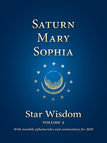 Stock image for Saturn - Mary - Sophia: Star Wisdom, vol 2: With Monthly Ephemerides and Commentary for 2020 (Star Wisdom 2020) for sale by Lucky's Textbooks