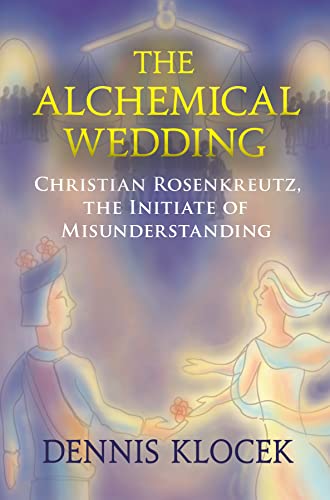 Stock image for The Alchemical Wedding: Christian Rosenkreutz, the Initiate of Misunderstanding for sale by Books From California