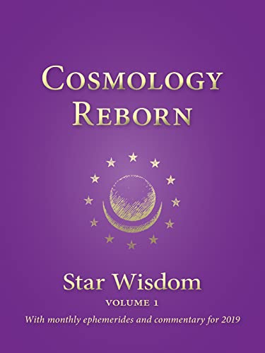 Imagen de archivo de Cosmology Reborn: Star Wisdom, vol 1: With Monthly Ephemerides and Commentary for 2019 (Star Wisdom 2020) a la venta por Irish Booksellers