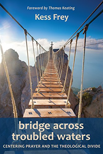 Beispielbild fr Bridge Across Troubled Waters: Centering Prayer and the Theological Divide zum Verkauf von Buchpark