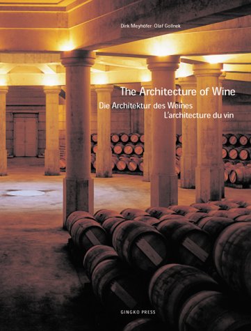 Stock image for The Architecture of Wine / Di Architektur des Weines/ L'architecture du vin (English, German and French Edition) [Aug 01, 2001] Meyhofer, Dirk and Gollnek, Olaf for sale by Kell's Books