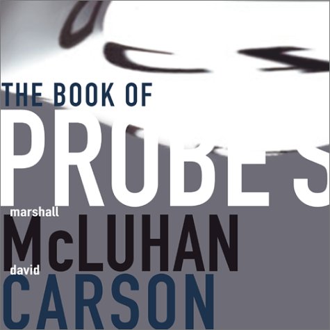 The Book of Probes (9781584230564) by McLuhan, Eric; Carson, David; McLuhan, Marshall; Kuhns, William