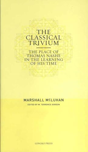 9781584230670: MCLUHAN MARSHALL-THE CLASSICAL TRIVIUM: The Place of Thomas Nashe in the Learning of His Time