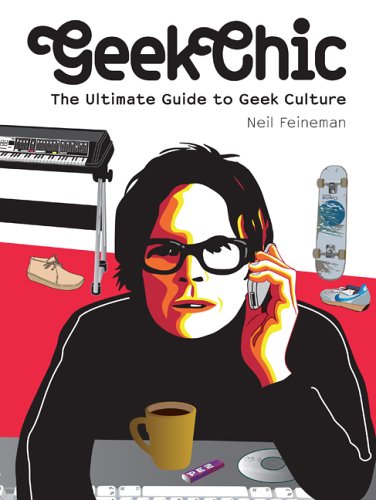 Beispielbild fr Geek Chic: The Ultimate Guide to Geek Culture zum Verkauf von Half Price Books Inc.