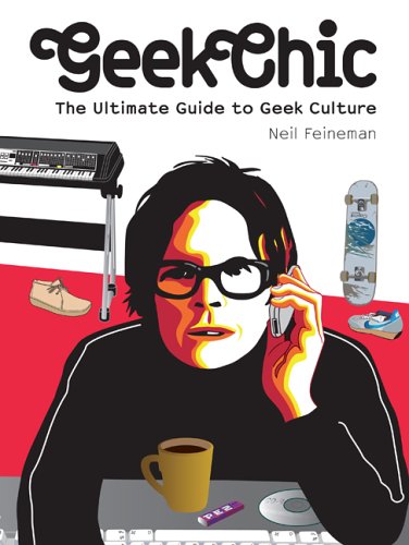 Stock image for Geek Chic: The Ultimate Guide to Geek Culture for sale by Half Price Books Inc.