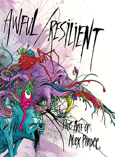 Awful / Resilient: The Art of Alex Pardee (9781584234463) by Pardee, Alex