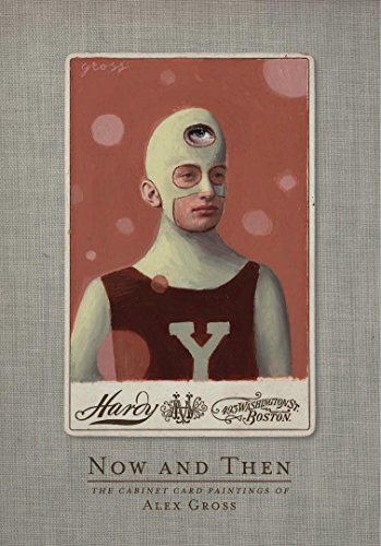 Stock image for Now and Then: The Cabinet Card Paintings of Alex Gross for sale by Goodwill of Colorado