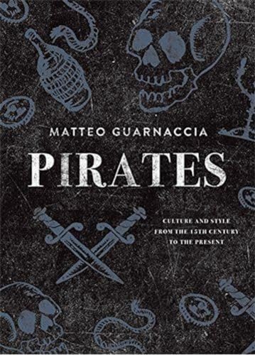 Beispielbild fr Pirates: Culture and Style from the 15th Century to the Present zum Verkauf von Powell's Bookstores Chicago, ABAA