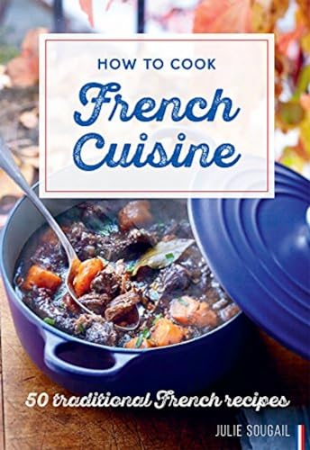 Stock image for How to Cook French Cuisine: 50 Traditional Recipes for sale by Lakeside Books