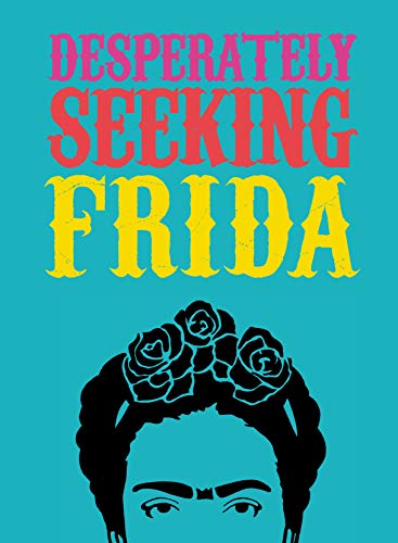 Stock image for Desperately Seeking Frida for sale by Lakeside Books