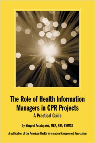 Stock image for The Role of Health Information Managers in CPR Projects : A Practical Guide for sale by HPB-Red