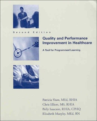Quality and Performance Improvement in Healthcare: A Tool for Programmed Learning (9781584261162) by Shaw, Patricia; Isaacson, Polly; Elliott, Chris; Elizabeth Murphy
