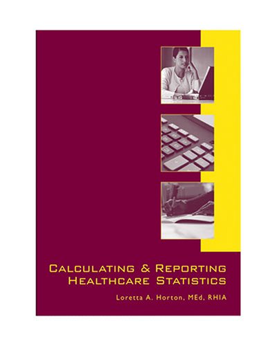 9781584261292: Calculating and Reporting Healthcare Statistics