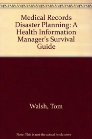 Medical Records Disaster Planning: A Health Information Manager's Survival Guide (9781584262008) by Walsh, Tom; Sher, Bonnie C.; Roselle, Gary, M.d.; Gamage, Shantini D., Ph.d.