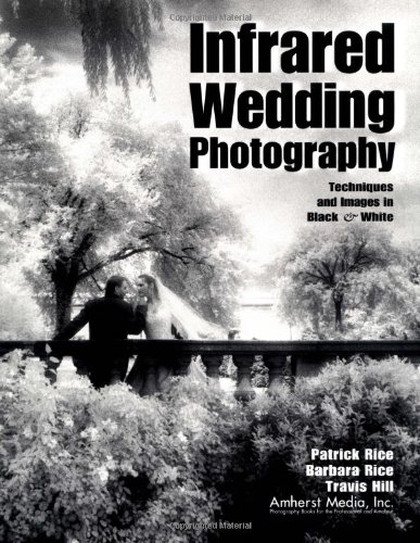 Beispielbild fr Infrared Wedding Photography : Techniques and Images in Black and White zum Verkauf von Better World Books