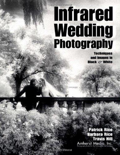 9781584280200: Infrared Wedding Photography: Techniques and Images in Black & White