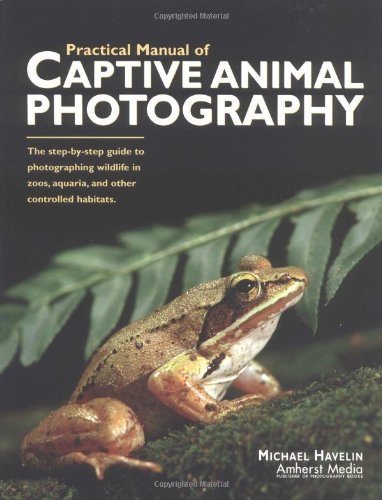Stock image for The Practical Manual of Captive Animal Photography for sale by Better World Books