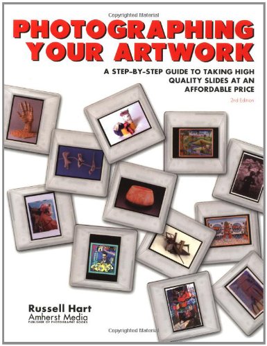 

Photographing Your Artwork: A Step-By-Step Guide to Taking High Quality Slides at an Affordable Price