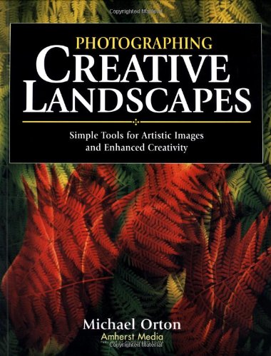 Stock image for Photographing Creative Landscapes: Simple Tools for Artistic Images and Enhanced Creativity for sale by Jenson Books Inc