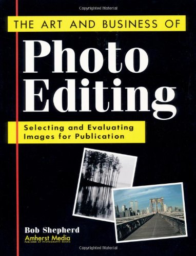 Stock image for The Art and Business of Photo Editing : Selecting and Evaluating Images for Publication for sale by Better World Books