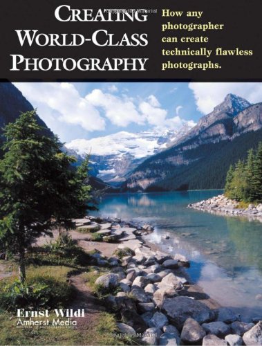 Imagen de archivo de Creating World-Class Photography : How Any Photographer Can Create Technically Flawless Photographs a la venta por Better World Books