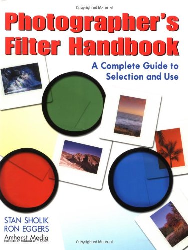 Stock image for Photographer's Filter Handbook: A Complete Guide to Selection and Use for sale by Ergodebooks