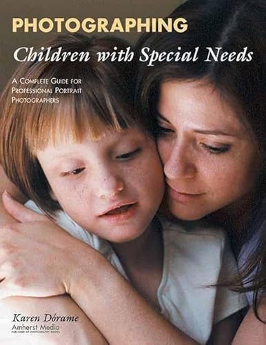 Stock image for Photographing Children with Special Needs : A Complete Guide for Professional Portrait Photographers for sale by Better World Books