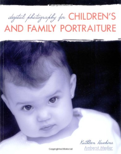 Digital Photography for Children's and Family Portraiture