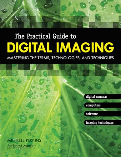 Beispielbild fr The Practical Guide to Digital Imaging : Mastering the Terms, Technologies, and Techniques zum Verkauf von Better World Books