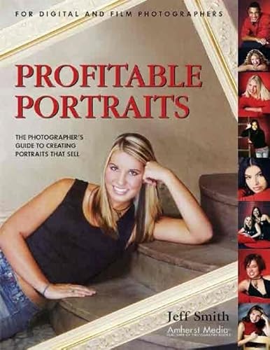 Profitable Portraits: The Photographer's Guide To Creating Portraits That Sell