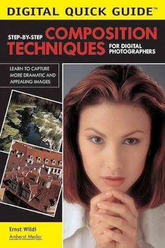 Imagen de archivo de Step-by-Step Composition Techniques for Digital Photographers : Learn to Capture More Dramatic and Appealing Images a la venta por Better World Books