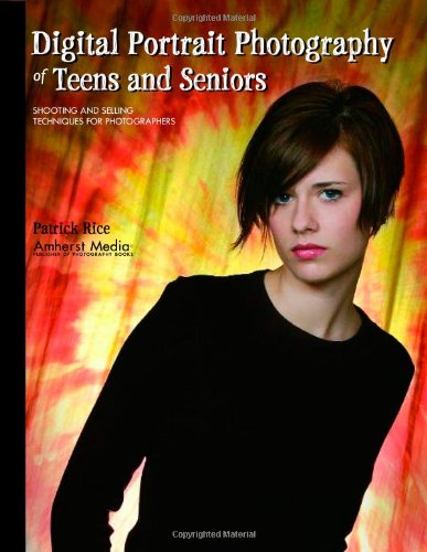 Stock image for Digital Portrait Photography of Teens and Seniors: Shooting and Selling Techniques for Photographers for sale by Wonder Book