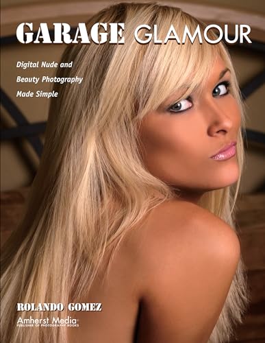 Stock image for Garage Glamour: Digital Nude and Beauty Photography Made Simple for sale by HPB-Red