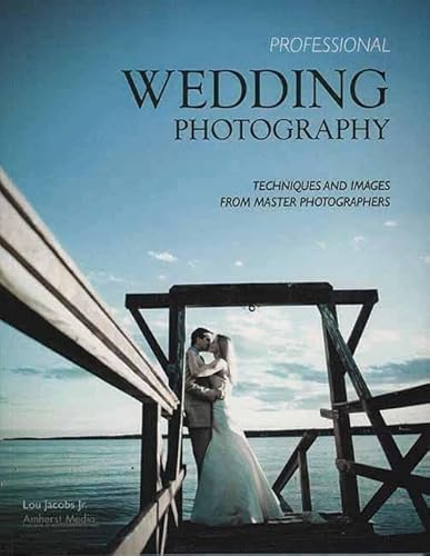 Stock image for Professional Wedding Photography : Techniques and Images from Master Photographers for sale by Better World Books