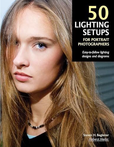 50 Lighting Setups for Portrait Photographers: Easy-To-Follow Lighting Designs and Diagrams