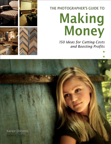 Stock image for The Photographer's Guide to Making Money: 150 Ideas for Cutting Costs and Boosting Profits for sale by Wonder Book