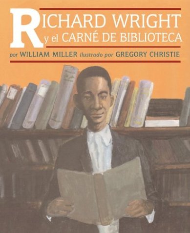 Richard Wright Y El Carne De Biblioteca / Richard Wright and the Library Card (Spanish Edition) (9781584301806) by Miller, William; Vega, Eida De La