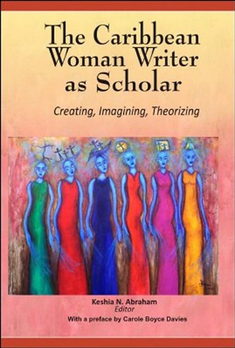 Stock image for The Caribbean Woman Writer as Scholar: Creating, Imagining, Theorizing for sale by Irish Booksellers