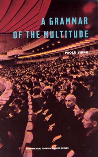 A Grammar of the Multitude: For an Analysis of Contemporary Forms of Life (Semiotext(e) / Foreign Agents) (9781584350217) by Virno, Paolo