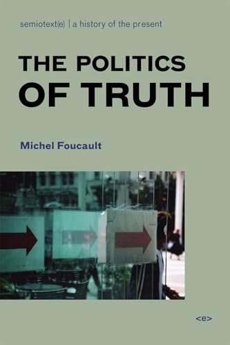 Stock image for The Politics of Truth, new edition (Semiotext(e) / Foreign Agents) for sale by Front Cover Books