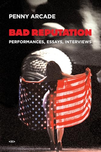 Bad Reputation: Performances, Essays, Interviews (Semiotext(e) / Native Agents) (9781584350699) by Arcade, Penny