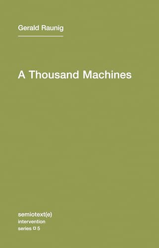 Beispielbild fr A Thousand Machines: A Concise Philosophy of the Machine as Social Movement (Semiotext(e) / Intervention Series) zum Verkauf von Goodwill Books