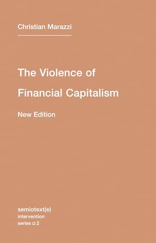 Beispielbild fr The Violence of Financial Capitalism New Edition (Semiotext(e) / Intervention Series) zum Verkauf von HALCYON BOOKS