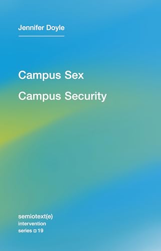 Beispielbild fr Campus Sex, Campus Security (Semiotext(e) / Intervention Series): 19 zum Verkauf von Monster Bookshop