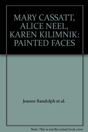 MARY CASSATT, ALICE NEEL, KAREN KILIMNIK: PAINTED FACES